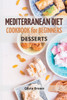 Mediterranean Diet Cookbook For Beginners: The Complete Guide Quick & Easy Recipes To Build Healthy Habits (Mediterranean Diet Recipes)