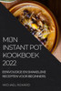 Mijn Instant Pot Kookboek: Eenvoudige En Smakelijke Recepten Voor Beginners (Dutch Edition)