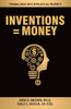 Inventions = Money: Turning Ideas Into Intellectual Property - A Manual For Patent Engineers & Scientists