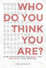 Who Do You Think You Are?: How Discovering The Real You Unlocks Your Destiny