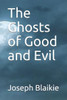 The Ghosts Of Good And Evil (The Ghosts Of Good And Evil Trilogy)