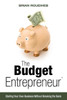 The Budget Entrepreneur: Starting Your Own Business Without Breaking The Bank
