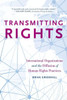 Transmitting Rights: International Organizations And The Diffusion Of Human Rights Practices