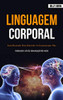 Linguagem Corporal: Guia ilustrado para entender a comunicação não verbal (Dominando a arte da comunicação não-verbal) (Portuguese Edition)