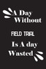 A day without field trial is a day wasted