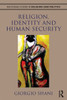 Religion, Identity And Human Security (Routledge Studies In Religion And Politics)