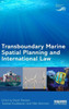 Transboundary Marine Spatial Planning And International Law (Earthscan Oceans)