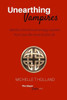 Unearthing Vampires: Unearthing Vampires: Identify And Remove Energy Vampires From Your Life Once And For All (The Slayer Codex)