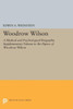 Woodrow Wilson: A Medical And Psychological Biography. Supplementary Volume To The Papers Of Woodrow Wilson (Princeton Legacy Library, 534)