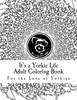 It's A Yorkie Life Adult Coloring Book: For The Love Of Yorkies (It's A Yorkie Life Crafts)