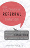 The Professional Referral Solution: Residential Real Estate Through Networking, An Alternative To Cold Calls