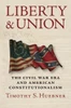 Liberty And Union: The Civil War Era And American Constitutionalism