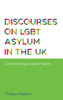 Discourses On Lgbt Asylum In The Uk: Constructing A Queer Haven