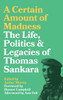 A Certain Amount Of Madness: The Life, Politics And Legacies Of Thomas Sankara (Black Critique)