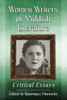 Women Writers Of Yiddish Literature: Critical Essays