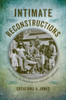 Intimate Reconstructions: Children In Postemancipation Virginia (A Nation Divided: Studies In The Civil War Era)