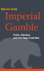 Imperial Gamble: Putin, Ukraine, And The New Cold War
