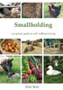 Smallholding: A Practical Guide To Self-Sufficient Living