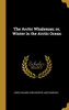 The Arctic Whaleman; Or, Winter In The Arctic Ocean