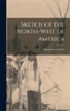 Sketch Of The North-West Of America [Microform]