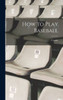 How To Play Baseball