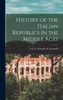 History Of The Italian Republics In The Middle Ages