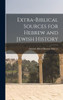 Extra-Biblical Sources For Hebrew And Jewish History
