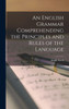 An English Grammar Comprehending The Principles And Rules Of The Language
