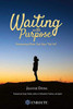 Waiting with Purpose: Persevering When God Says ‘Not Yet’