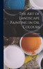 The Art Of Landscape Painting In Oil Colours