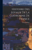 Histoire Des Joyaux De La Couronne De France: 2