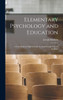 Elementary Psychology And Education: A Text-Book For High Schools, Normal Schools, Normal Institutes