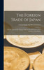 The Foreign Trade Of Japan: A Study Of The Trade Of Japan With Special Reference To That With The United States