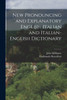 New Pronouncing And Explanatory English-Italian And Italian-English Dictionary