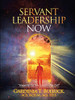 Servant Leadership Now: "Stepping-Up Your Leadership Call"