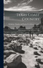 Texas Coast Country; Also Briefly Describing The Resources Of Counties Along The Gulf, Colorado & Santa Fé Railway Line