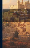 Jerusalem; A Sketch Of The City And Temple From The Earliest Times To The Siege By Titus