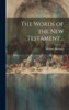 The Words Of The New Testament ..