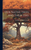 Our Native Trees And Their Uses