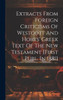 Extracts From Foreign Criticisms Of Westcott And Horts' Greek Text Of The New Testament [First Publ. In 1881]
