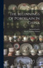 The Beginnings Of Porcelain In China
