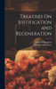 Treatises On Justification And Regeneration