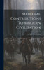 Medieval Contributions To Modern Civilisation