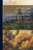 A Popular History Of France, From The Earliest Times; Volume 3