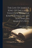 The Life Of James Ii, King Of England... Together With The King's Advice To His Son And His Majesty's Will