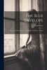 The Blue Envelope: A Novel / By Sophie Kerr ...; Frontispiece By Frances Rogers