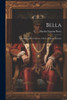 Bella: Or, The Cradle Of Liberty. A Story Of Insane Asylums