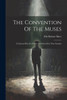 The Convention Of The Muses: A Classical Play For Parlor And School For Nine Females