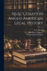 Select Essays In Anglo-American Legal History
