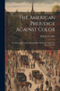 The American Prejudice Against Color: An Authentic Narrative, Showing How Easily The Nation Got Into An Uproar